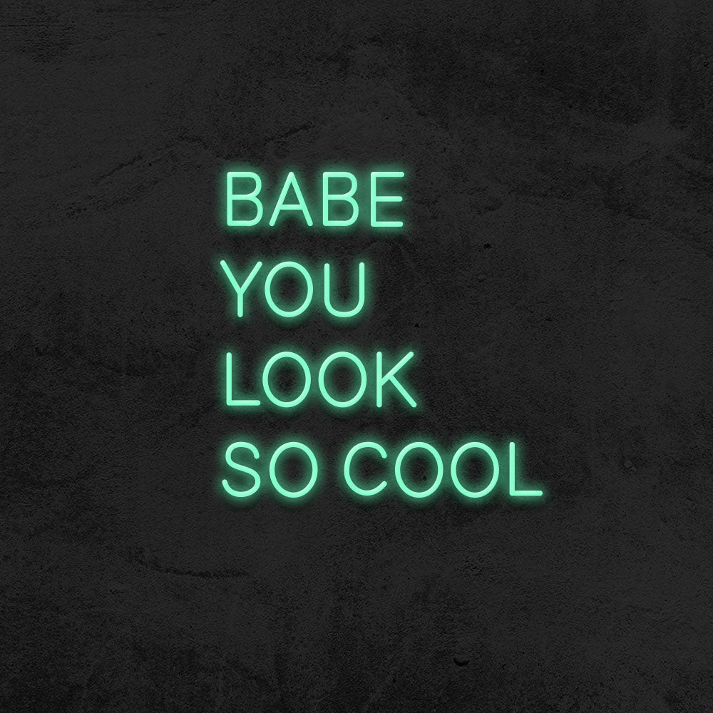 Babe you look so cool - LED Neon Sign