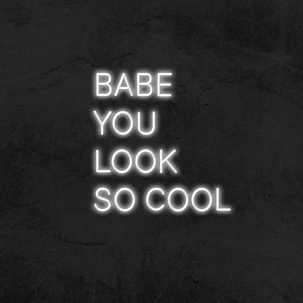 Babe you look so cool - LED Neon Sign